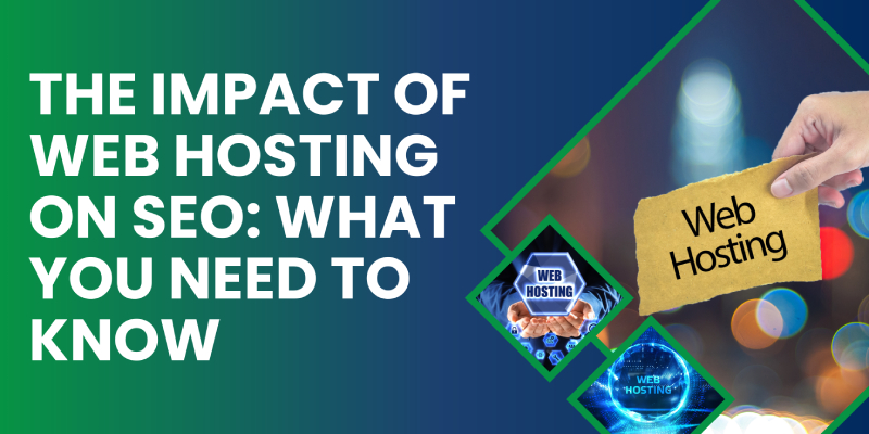 The Impact of Web Hosting on SEO: What You Need to Know